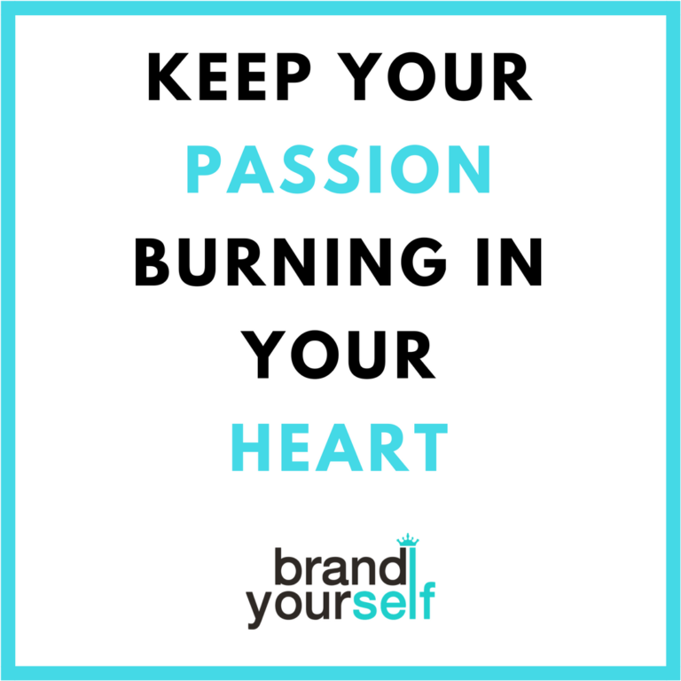 Keep Your Passion Burning In Your Heart Brand Yourself